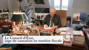 Le Conseil d’État, juge de cassation en matière fiscale